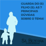 GUARDA DO (S) FILHO (S): AS 7 PRINCIPAIS DÚVIDAS SOBRE O TEMA!