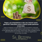 PEGOU UM EMPRÉSTIMO E DEU SEU IMÓVEL COMO GARANTIA? DESCUBRA COMO O BANCO PODE PENHORAR SUA CASA.