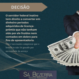 Leia mais sobre o artigo O SERVIDOR FEDERAL INATIVO TEM DIREITO A CONVERTER EM DINHEIRO PERÍODOS ADQUIRIDOS DE LICENÇA-PRÊMIO QUE NÃO TENHAM SIDO POR ELE FRUÍDOS NEM CONTADOS EM DOBRO PARA FINS DE APOSENTADORIA