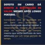 DEFEITO EM CARRO DÁ DIREITO A RESTITUIÇÃO DE VALOR MESMO APÓS LONGO PERÍODO.