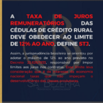 A TAXA DE JÚROS REMUNERATÓRIOS DAS CÉDULAS DE CRÉDITO RURAL DEVE OBEDECER AO LIMITE DE 12% AO ANO, DEFINE STJ