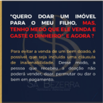 ”QUERO DOAR UM IMÓVEL PARA O MEU FILHO, MAS, TENHO MEDO QUE ELE VENDA E GASTE O DINHEIRO”. E AGORA?