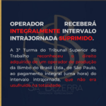 OPERADOR RECEBERÁ INTEGRALMENTE INTERVALO INTRAJORNADA SUPRIMIDO