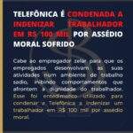 TELEFÔNICA É CONDENADA A INDENIZAR TRABALHADOR EM R$ 100 MIL REAIS POR ASSÉDIO MORAL SOFRIDO.