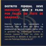 DISTRITO FEDERAL DEVE INDENIZAR MÃE E FILHA POR FALHA EM TESTE DE GRAVIDEZ.