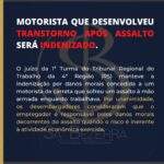 MOTORISTA QUE DESENVOLVEU TRANSTORNO APÓS ASSALTO SERÁ INDENIZADO.