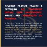 DEVEDOR PRATICA FRAUDE À EXECUÇÃO AO TRANSFERIR IMÓVEL PARA DESCENDENTE, MESMO SEM AVERBAÇÃO DA PENHORA.