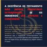 A EXISTÊNCIA DE TESTAMENTO NÃO IMPEDE INVENTÁRIO EXTRAJUDICIAL SE OS HERDEIROS SÃO CAPAZES E CONCORDES.