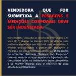 VENDEDORA QUE FOR SUBMETIDA A PESAGENS E MEDIÇÕES CORPORAIS DEVE SER INDENIZADA.