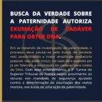 BUSCA DA VERDADE SOBRE A PATERNIDADE AUTORIZA EXUMAÇÃO DE CADÁVER PARA OBTER DNA.