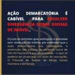 AÇÃO DEMÁRCATORIA É CABÍVEL PARA RESOLVER DIVERGÊNCIA DOBRE DIVISAS DE IMÓVEL.