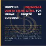 SHOPPING INDENIZARÁ LOJISTA EM R$53 MIL POR MUDAR PROJETO DE QUIOSQUE.