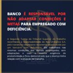 BANCO É RESPONSÁVEL POR NÃO ADAPTAR CONDIÇÕES E METAS PARA EMPREGADO COM DEFICIÊNCIA