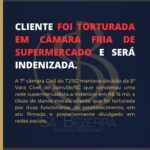 CLIENTE FOI TORTURADA EM CAMARA FRIA DE SUPERMERCADO E SERÁ INDENIZADA