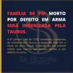 FAMÍLIA DE PM MORTO POR DEFEITO EM ARMA SERÁ INDENIZADA PELA TAURUS.