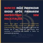 BANCOS IRÃO INDENIZAR IDOSO APÓS FIRMAREM EMPRÉSTIMO SEM SOLICITAÇÃO.