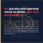 STJ: JUIZ NÃO PODE ARBRITAR VALOR DE IMÓVEL COM BASE EM EXPERIÊNCIA.