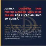 JUSTIÇA CONDENA DOIS POSTOS A PAGAR MAIS DE R$ 220 MIL POR LUCRO ABUSIVO EM CUIABÁ.