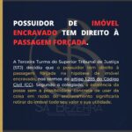 POSSUIDOR DE IMÓVEL ENCRAVADO TEM DIREITO À PASSAGEM FORÇADA.