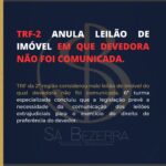 TRF-2 ANULA LEILÃO DE IMÓVEL EM QUE DEVEDORA NÃO FOI COMUNICADA.