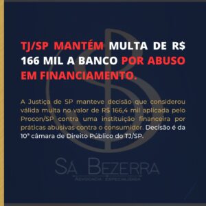 Leia mais sobre o artigo TJ/SP MANTÉM MULTA DE R$ 166 MIL A BANCO POR ABUSO SEM FINANCIAMENTO.