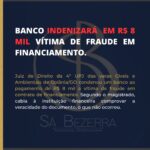 BANCO INDENIZARÁ EM R$ 8 MIL VÍTIMA DE FRAUDE EM FINANCIAMENTO.