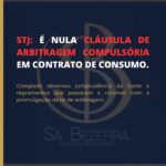 STJ: É NULA CLÁUSULA DE ARBITRAGEM COMPULSÓRIA EM CONTRATO DE CONSUMO.